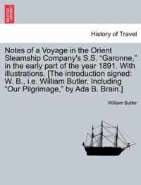 Notes of a Voyage in the Orient Steamship Company's S.S. Garonne, in the Early Part of the Year 1891. with Illustrations. [The Introduction Signed