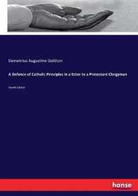 A Defence of Catholic Principles in a lLtter to a Protestant Clergyman