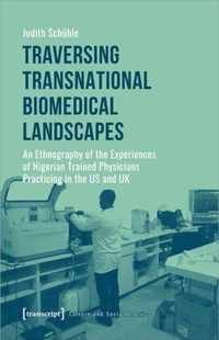 Traversing Transnational Biomedical Landscapes - An Ethnography of the Experiences of Nigerian-Trained Physicians Practicing in the US a