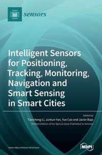Intelligent Sensors for Positioning, Tracking, Monitoring, Navigation and Smart Sensing in Smart Cities