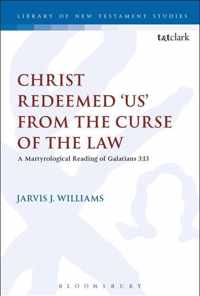 Christ Redeemed 'us' from the Curse of the Law: A Jewish Martyrological Reading of Galatians 3.13