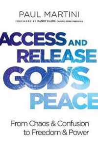 Access and Release Gods Peace From Chaos and Confusion to Freedom and Power