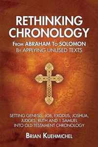 Rethinking Chronology from Abraham to Solomon by Applying Unused Texts
