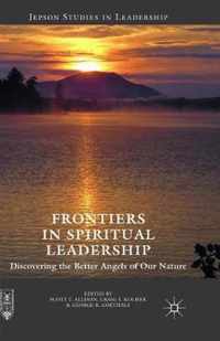 Frontiers in Spiritual Leadership: Discovering the Better Angels of Our Nature