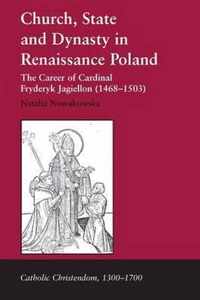 Church, State and Dynasty in Renaissance Poland