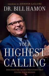 Your Highest Calling - Discover the Secret Processes That Fulfill Your Destiny