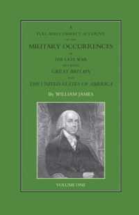 FULL AND CORRECT ACCOUNT OF THE MILITARY OCCURRENCES OF THE LATE WAR BETWEEN GREAT BRITAIN AND THE UNITED STATES OF AMERICA Volume One