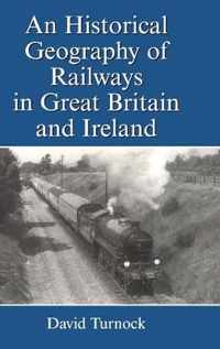 An Historical Geography of Railways in Great Britain and Ireland