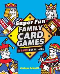 Super Fun Family Card Games: 75 Games for All Ages