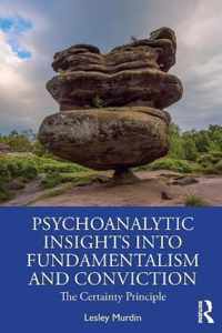 Psychoanalytic Insights into Fundamentalism and Conviction