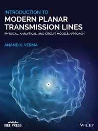 Introduction To Modern Planar Transmission Lines -  Physical, Analytical, and Circuit Models Approach