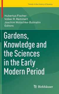 Gardens, Knowledge and the Sciences in the Early Modern Period
