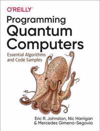 Programming Quantum Computers Essential Algorithms and Code Samples