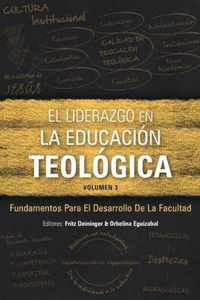 El Liderazgo en la educacion teologica, volumen 3: Fundamentos para el desarrollo docente