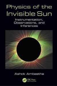Physics of the Invisible Sun