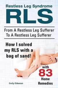 Restless Leg Syndrome Rls. from a Restless Leg Sufferer to a Restless Leg Sufferer. How I Solved My Rls with a Bag of Sand! with 83 Home Remedies.