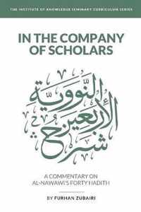 In the Company of Scholars - a Commentary on al-Nawaw's Forty adth