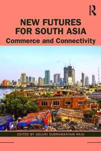 New Futures for South Asia: Commerce and Connectivity