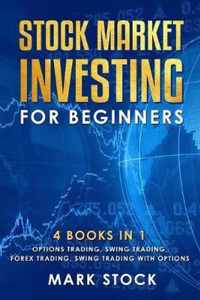 Stock Market investing for Beginners: 4 Books in 1: Options Trading, Swing Trading, Forex Trading, Swing Trading with Options