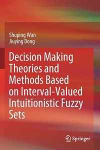 Decision Making Theories and Methods Based on Interval Valued Intuitionistic Fuz