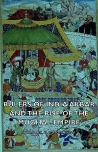 Rulers Of India Akbar And The Rise Of The Mughal Empire