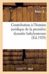 Contribution A l'Histoire Juridique de la Premiere Dynastie Babylonienne