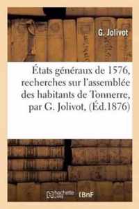 Etats Generaux de 1576, Recherches Sur l'Assemblee Des Habitants de Tonnerre, Par G. Jolivot,