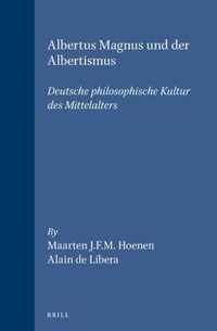 Albertus Magnus Und Der Albertismus: Deutsche Philosophische Kultur Des Mittelalters