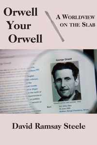 Orwell Your Orwell - A Worldview on the Slab