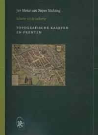 Selecties uit de collectie van de Jan Menze van Diepen Stichting - Topografische kaarten en prenten