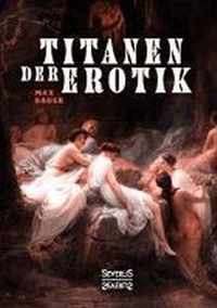 Titanen der Erotik. Biografien aus der Sittengeschichte aller Zeiten und Voelker