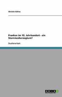 Franken im 10. Jahrhundert - ein Stammesherzogtum?