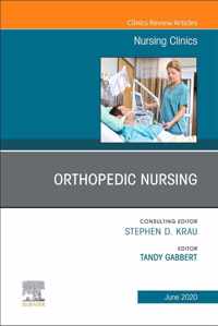 Orthopedic Nursing, an Issue of Nursing Clinics of North America, Volume 55-2