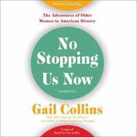 No Stopping Us Now Lib/E: The Adventures of Older Women in American History