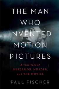 The Man Who Invented Motion Pictures