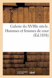 Galerie Du Xviiie Siecle. Hommes Et Femmes de Cour