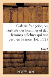 Galerie Francoise, Ou Portraits Des Hommes Et Des Femmes Celebres Qui Ont Paru En France. Tome 2