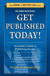 Get Published Today! an Insider's Guide to Publishing Success