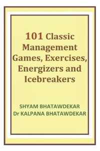 101 Classic Management Games, Exercises, Energizers and Icebreakers