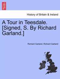 A Tour in Teesdale. [Signed, S. by Richard Garland.]