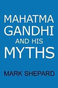 Mahatma Gandhi and His Myths