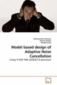 Model based design of Adaptive Noise Cancellation