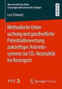 Methodische Untersuchung Und Ganzheitliche Potentialbewertung Zukunftiger Antriebssysteme Zur Co2-Neutralitat Im Rennsport