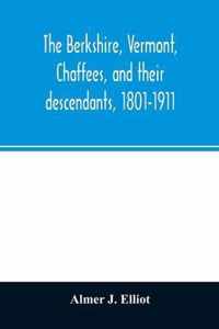 The Berkshire, Vermont, Chaffees, and their descendants, 1801-1911. A short biography of Comfort Chaffee and his wife, Lucy Stow, early settlers of Be