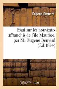 Essai Sur Les Nouveaux Affranchis de l'Ile Maurice, Par M. Eugene Bernard