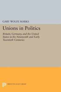 Unions in Politics - Britain, Germany, and the United States in the Nineteenth and Early Twentieth Centuries