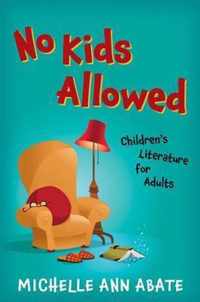 No Kids Allowed  Children`s Literature for Adults