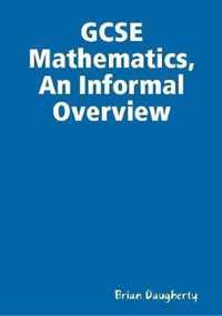 GCSE Mathematics, An Informal Overview