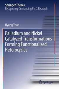 Palladium and Nickel Catalyzed Transformations Forming Functionalized Heterocycles