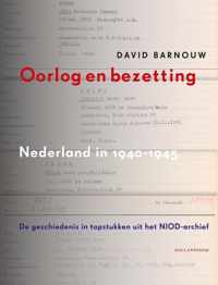 Oorlog en bezetting. Nederland in 1940-1945. De geschiedenis in topstukken uit het NIOD-archief